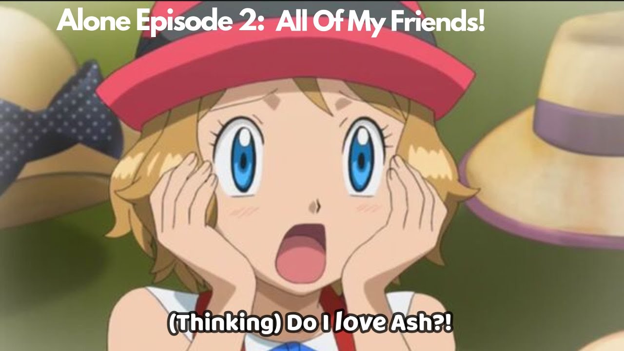 Amourshipping One-Shot Series- Alone Episode 2: All Of My Friends!