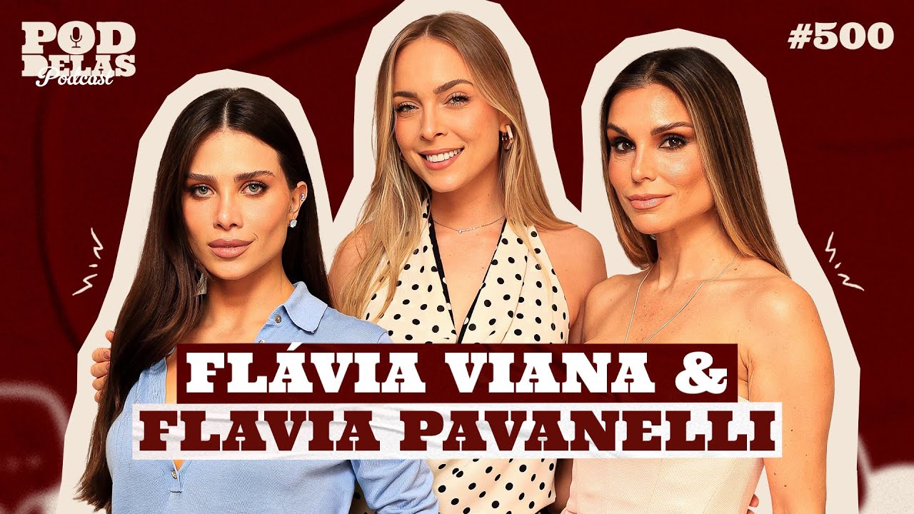 FLÁVIA VIANA E FLAVIA PAVANELLI - PODDELAS PODCAST #500