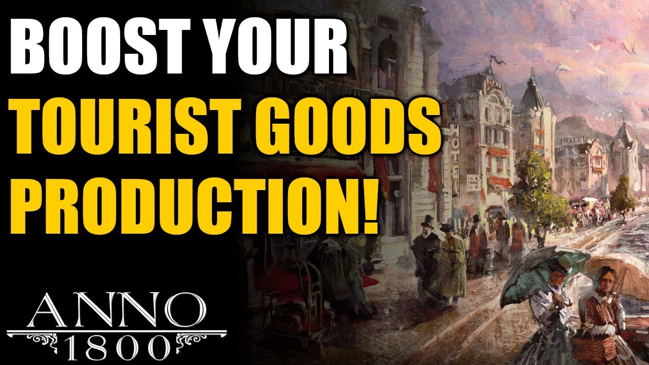 Anno 1800 Ultimate Guide: Ways to BOOST PRODUCTION of Tourist Goods!