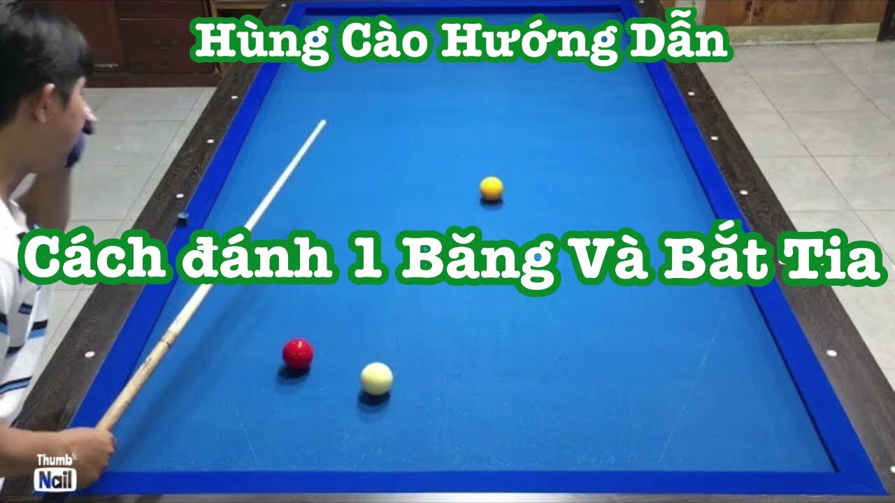 Cơ thủ Hùng Cào hướng dẫn đánh 1 băng và cách bắt tia (phần 1)