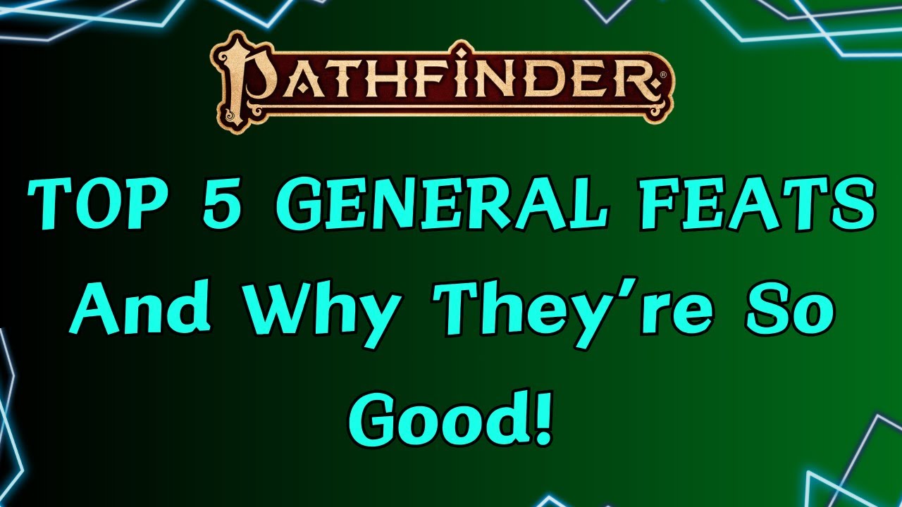 Top 5 (low level) General Feats and Why They're so Good!
