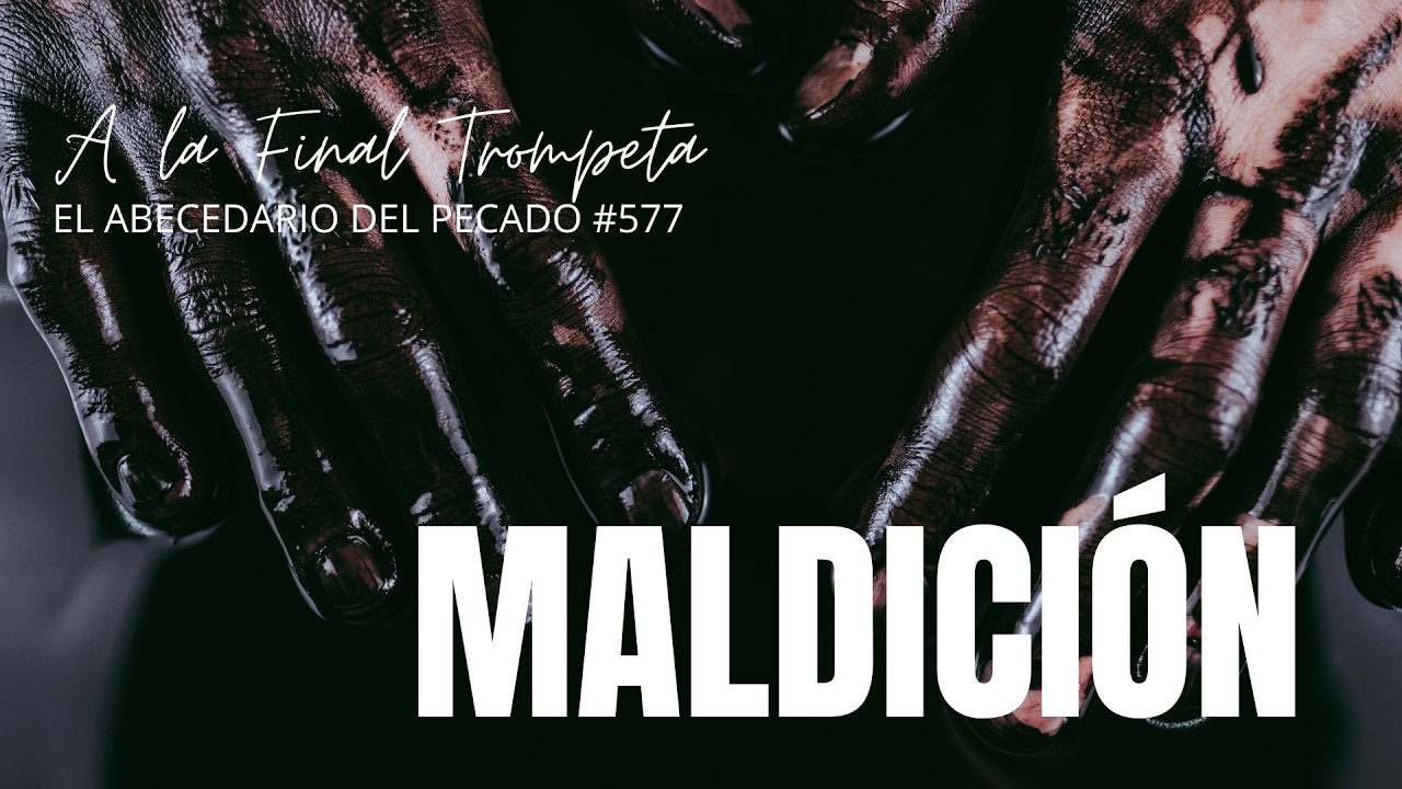 A LA FINAL TROMPETA-EL ABECEDARIO DEL PECADO-TEMA: MALDICIÓN #577