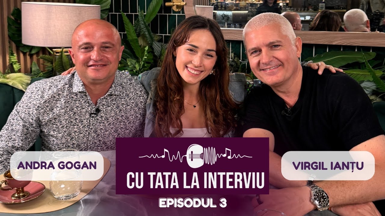 CU TATA LA INTERVIU cu Virgil Ianțu | Podcast #3 cu Andra Gogan și tatăl ei ✨