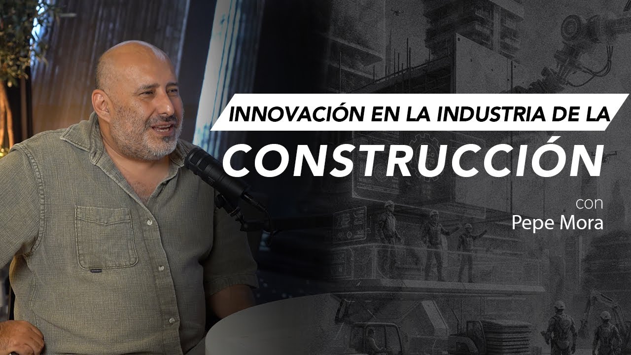 Innovación en el emprendimiento de la industria de la construcción | Ep. 6