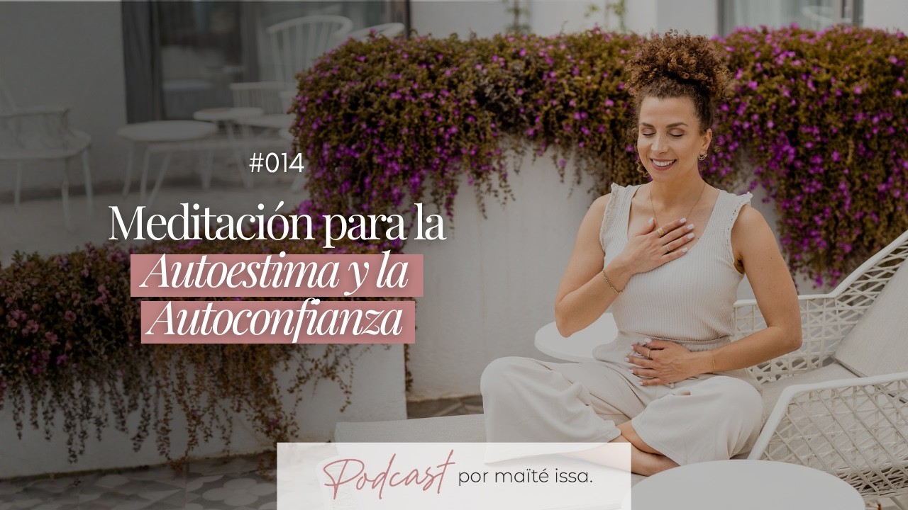 Podcast: #014 Meditación para la Autoestima y Autoconfianza