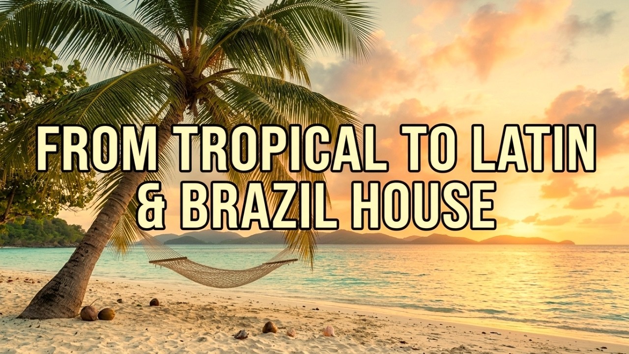 Chill Sunset Deep│From Tropical To Latin & Brazil House 🏝️│Fine sounds~2026 │Relax & Studio ☀️🌴