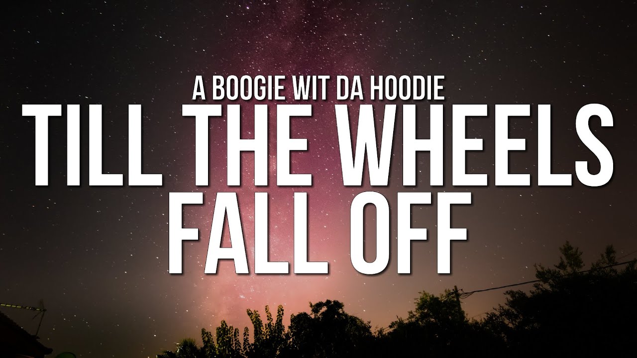 A Boogie Wit Da Hoodie - Till The Wheels Fall Off (Lyrics)