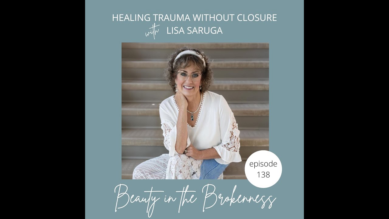 Healing Trauma Without Closure with Lisa Saruga