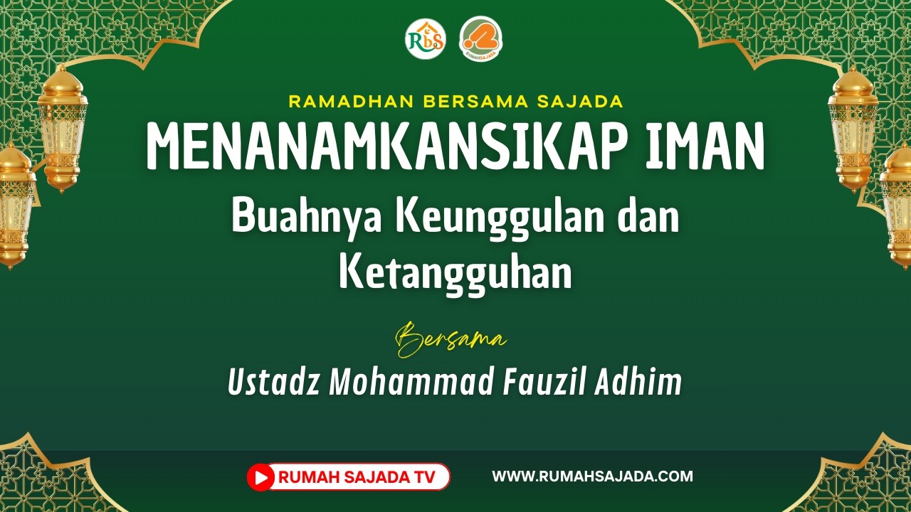 Menanamkan Sikap Iman ; Buahnya Keunggulan dan Ketangguhan | Ustadz Muhammad Fauzil Adhim