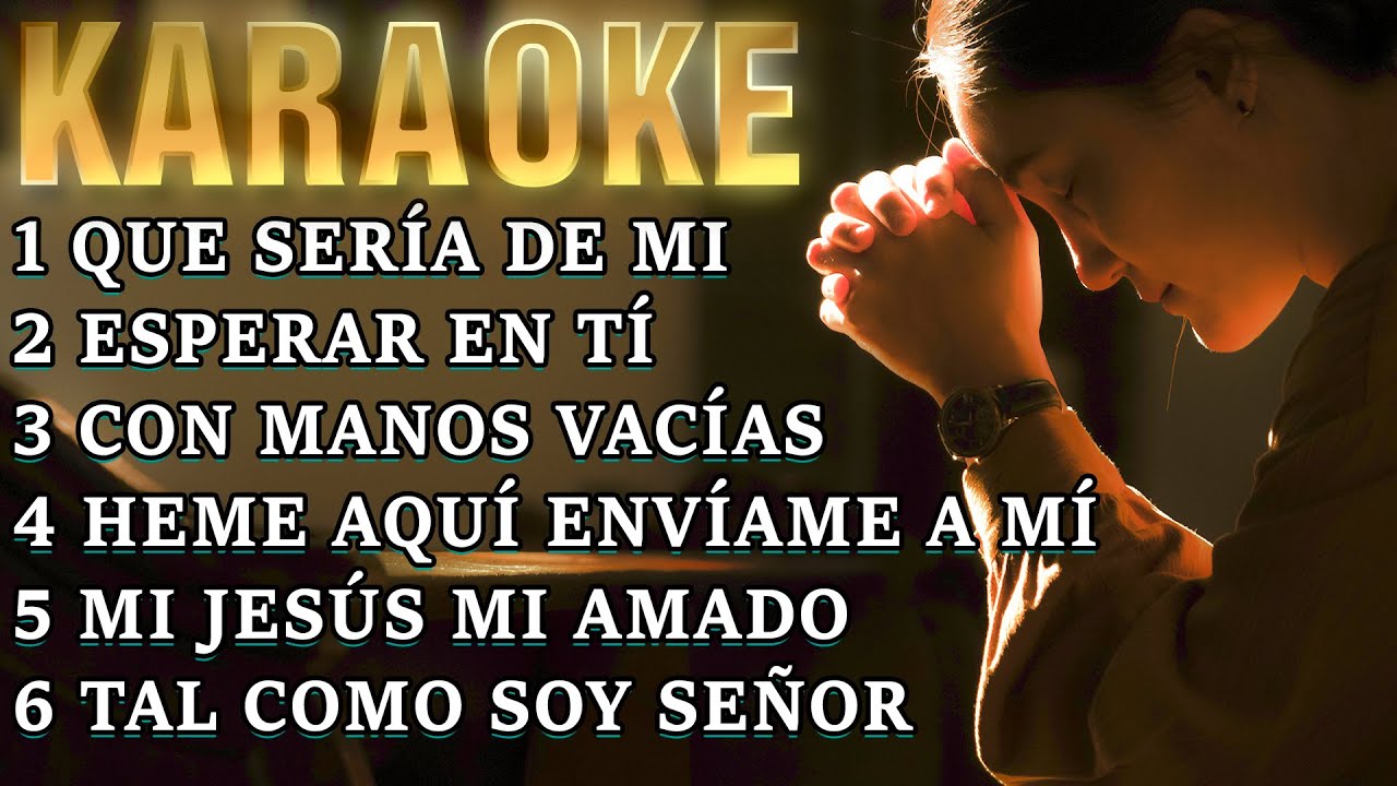 KARAOKE - QUE SERÍA DE MI | Y VARIOS CANTOS PARA CANTAR A DIOS A CUALQUIER HORA DEL DÍA ♥ 🕊👏😃