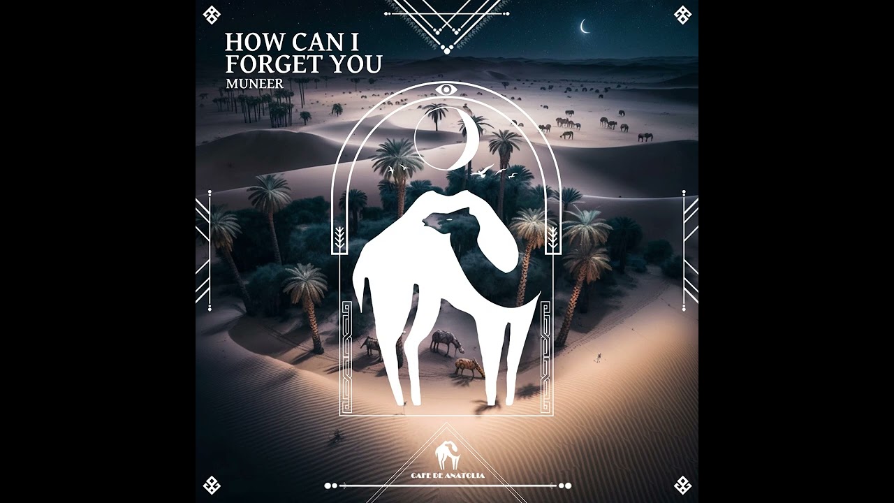MUNEER - How Can I Forget You (Cafe De Anatolia)