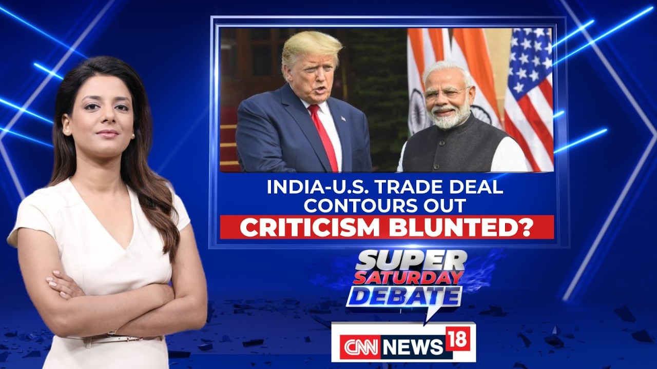India-US Trade Deal Contours Out | Criticism Blunted? | Super Saturday Debate | News18