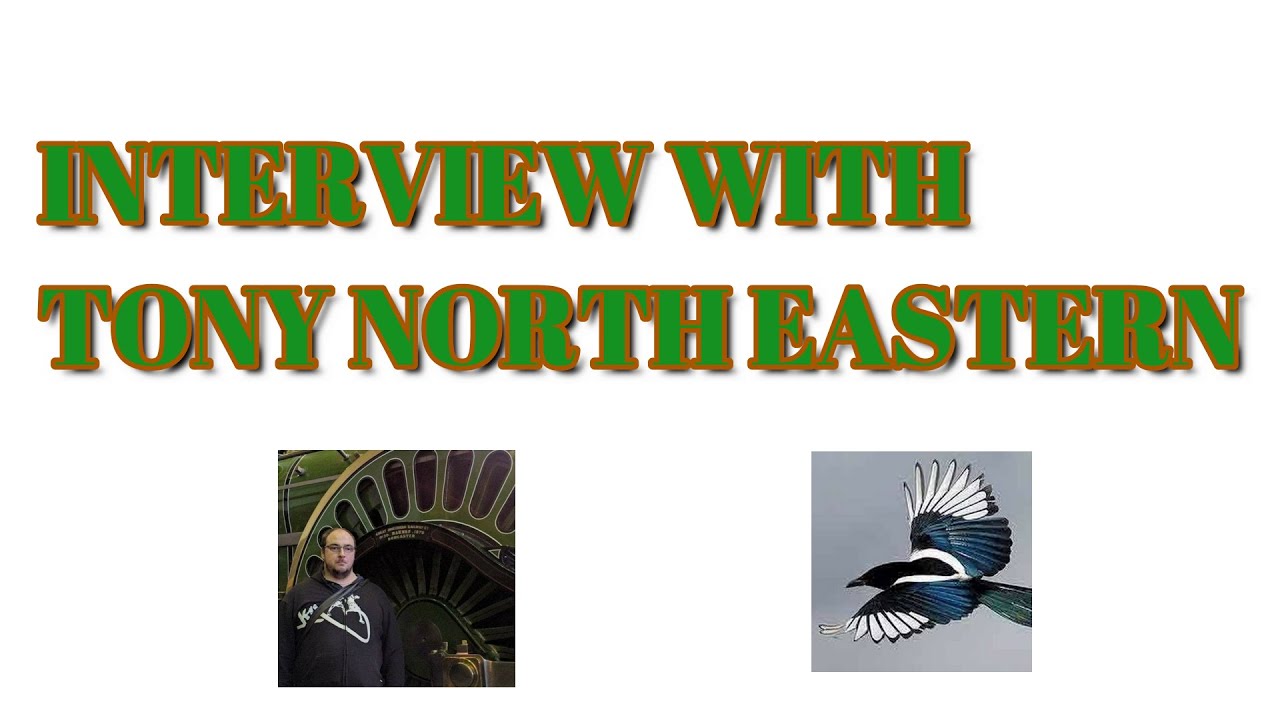 INTERVIEW WITH TONY NORTH EASTERN