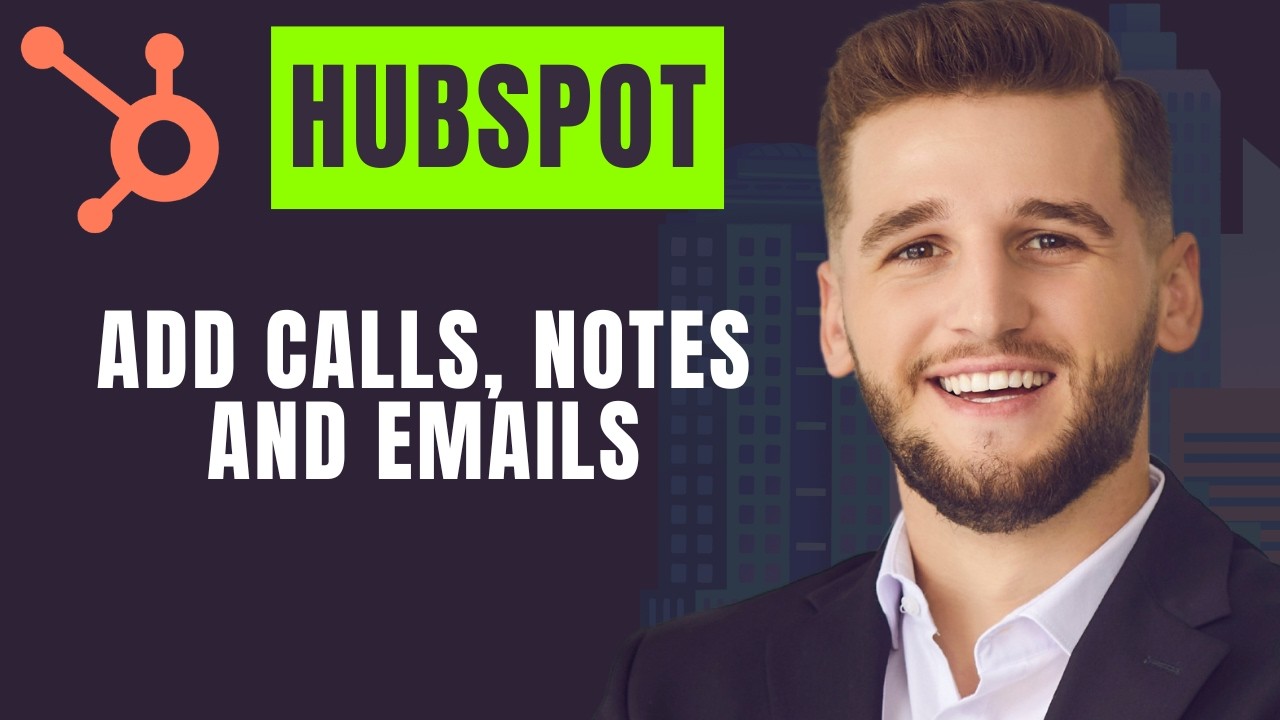 How To Add Calls, Notes, And Emails In Hubspot