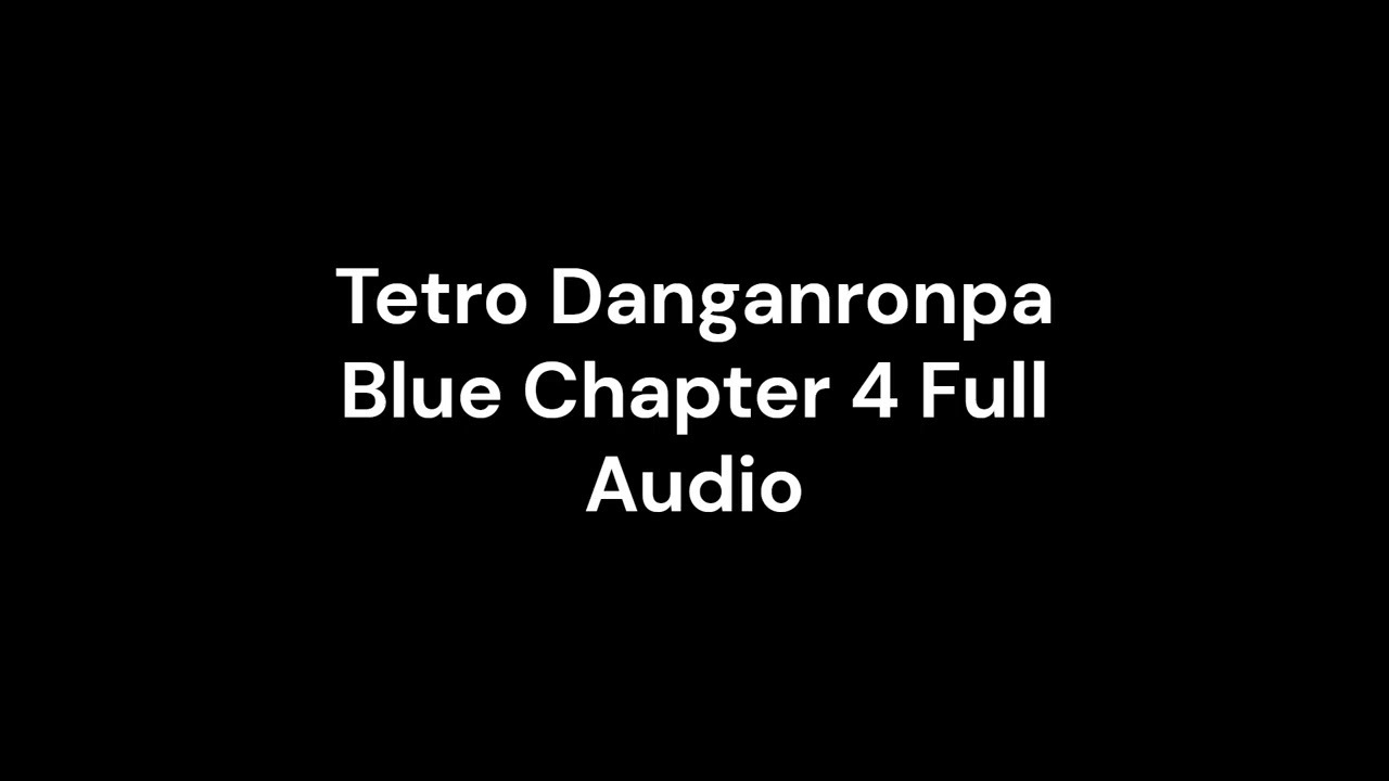 Tetro Danganronpa Blue Chapter 4 Full Audio