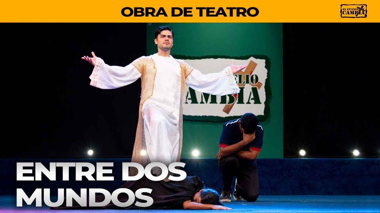 Obra de Teatro “Entre Dos Mundos” - El Evangelio Cambia