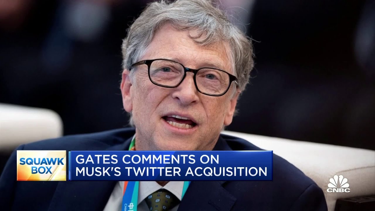 Bill Gates comments on Elon Musk's Twitter acquisition