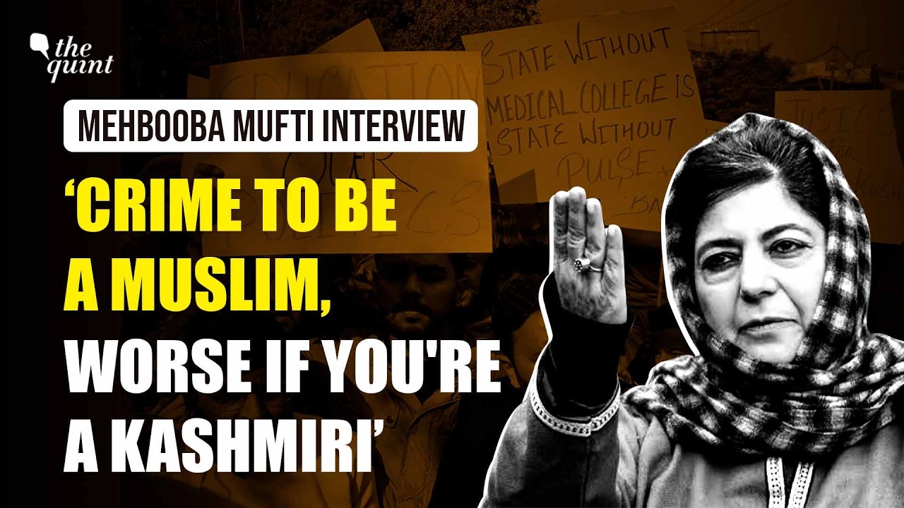 ‘You Clapped When It Happened to Kashmir’: Mehbooba Mufti’s Warning to India | The Quint