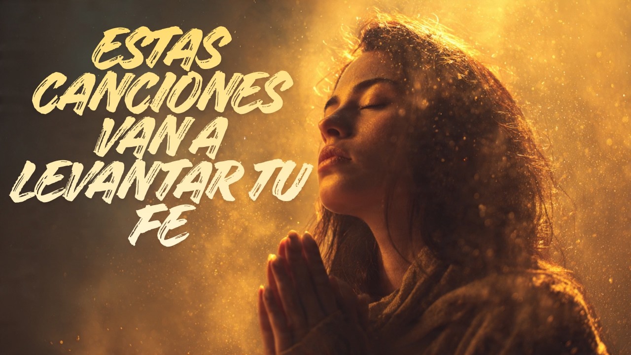 Estas Canciones Van a Levantar tu Fe y Restaurar tu Alma