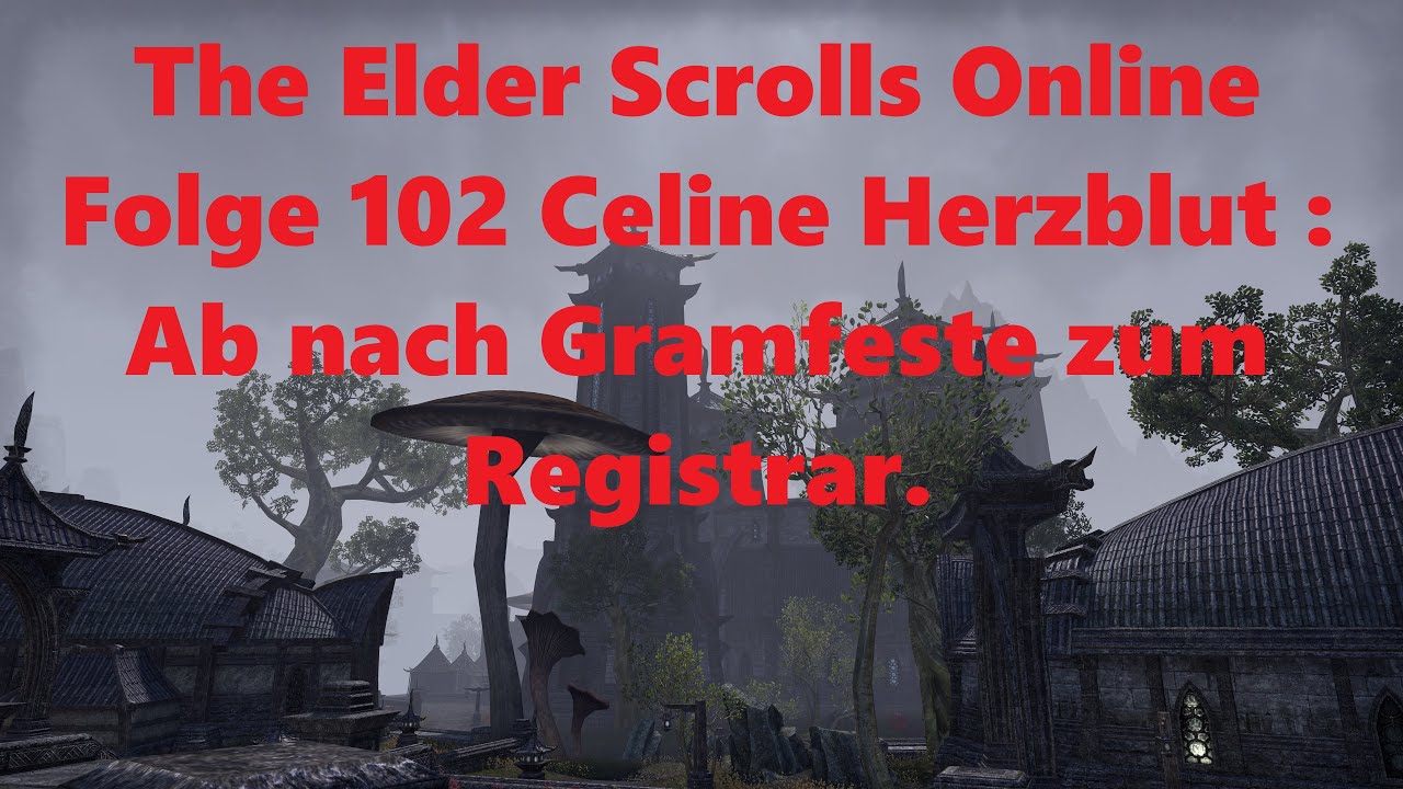 The Elder Scrolls Online Folge 102 Celine Herzblut : Ab nach Gramfeste zum Registrar