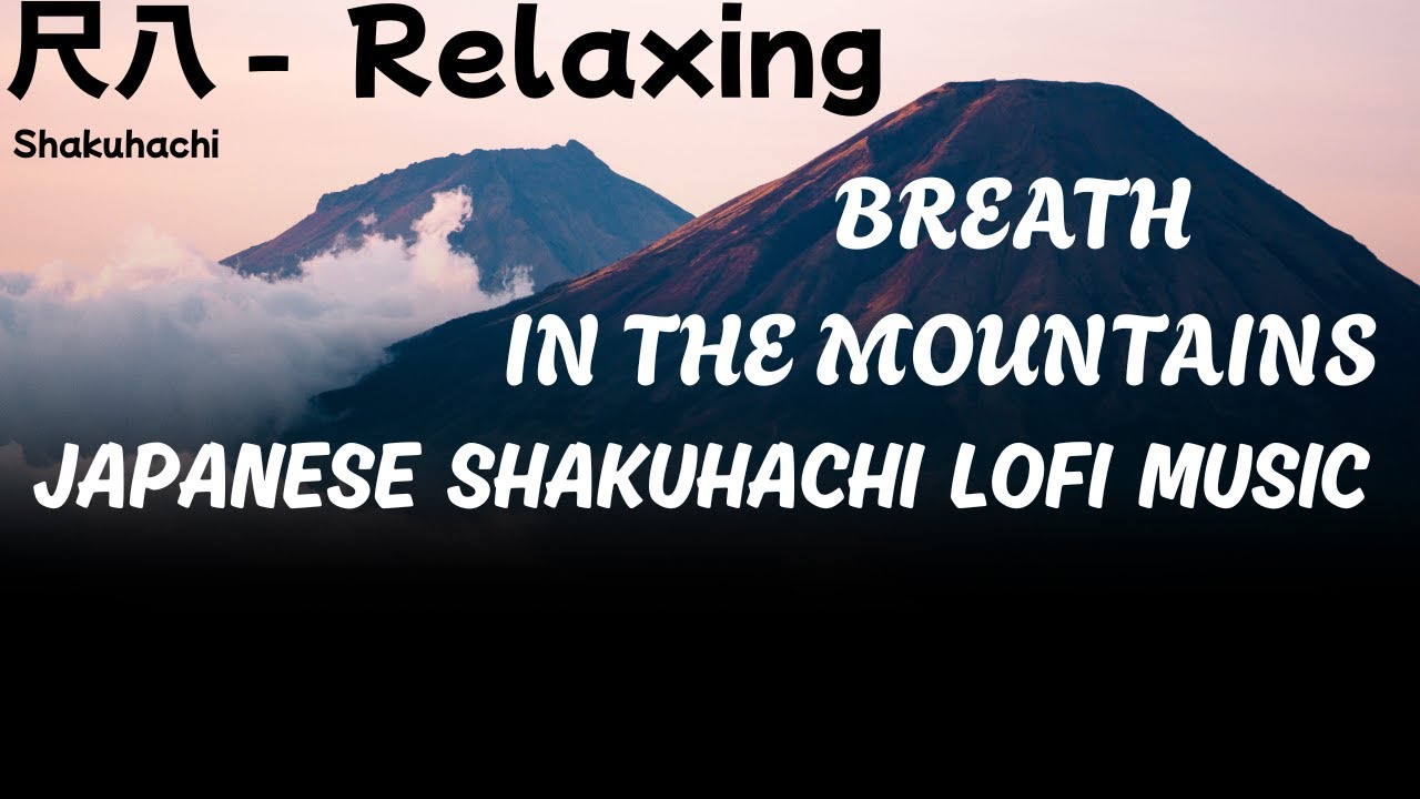 Breath In The Mountains - One Hour - Japanese Shakuhachi Lofi Music - #lofi #shakuhachimusic #relax
