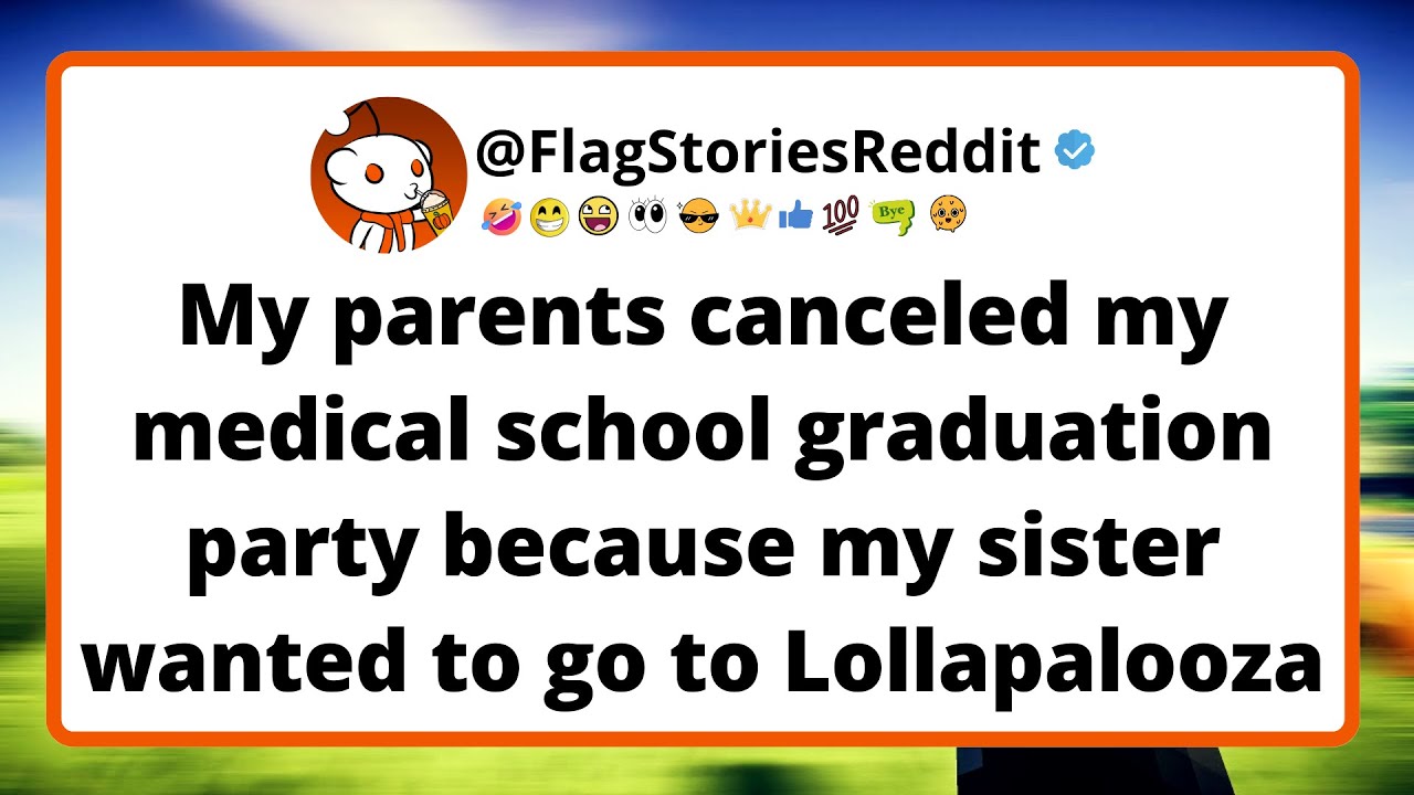 My parents canceled my medical school graduation party because my sister wanted to go to..