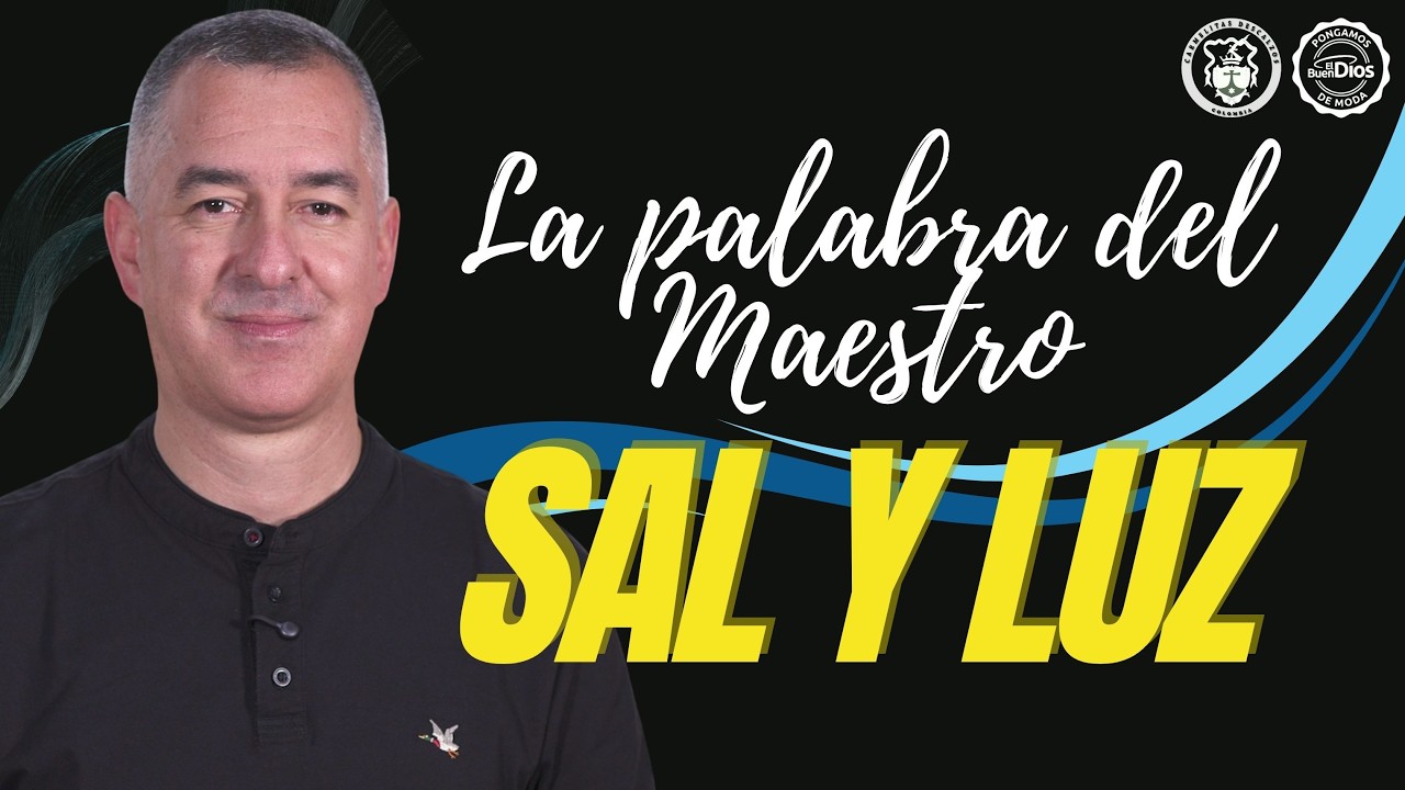 Sal y Luz | Fray Carlos Ospina – La Palabra del Maestro