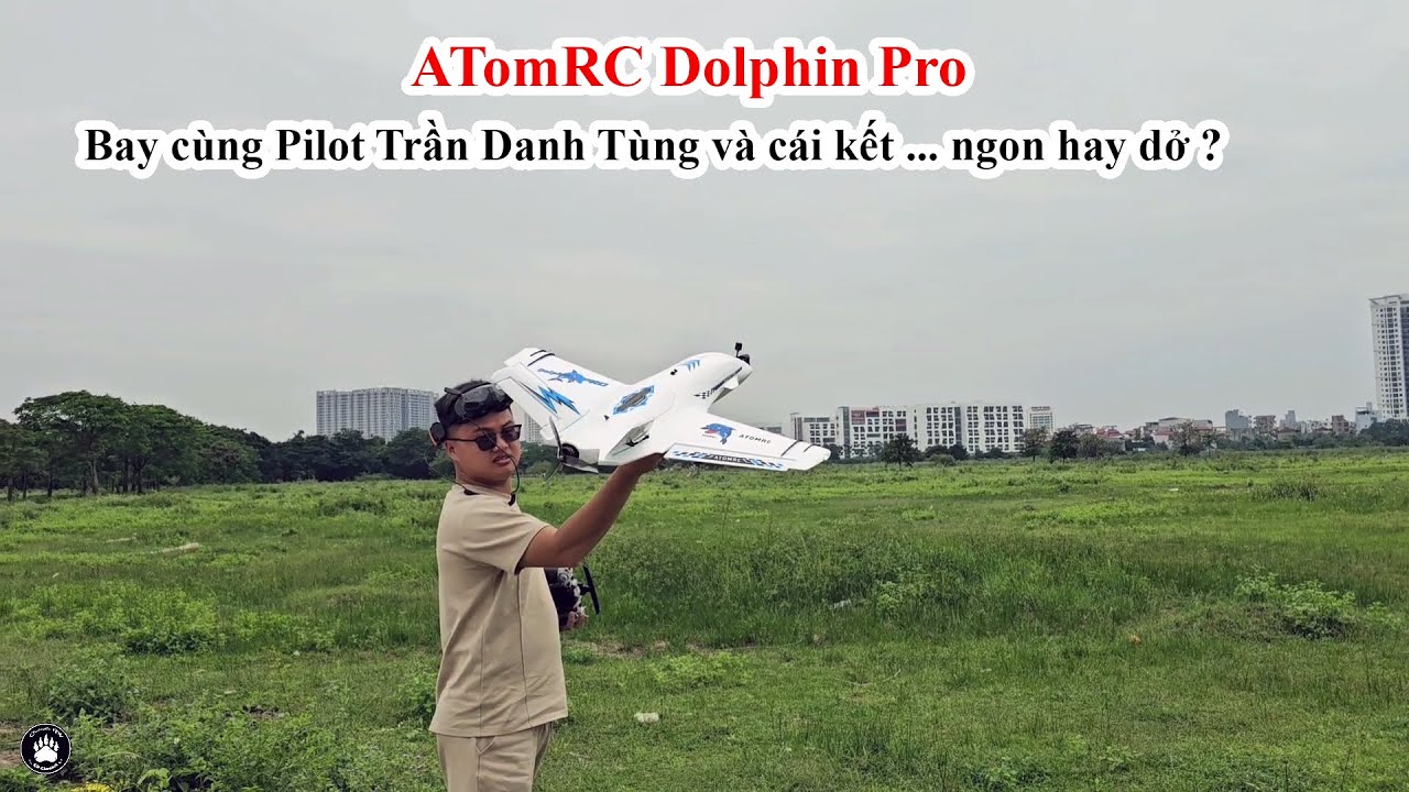 AtomRC Dolphin Pro - Bay cùng Pilot Trần Danh Tùng và cái kết ... ngon hay dở ?