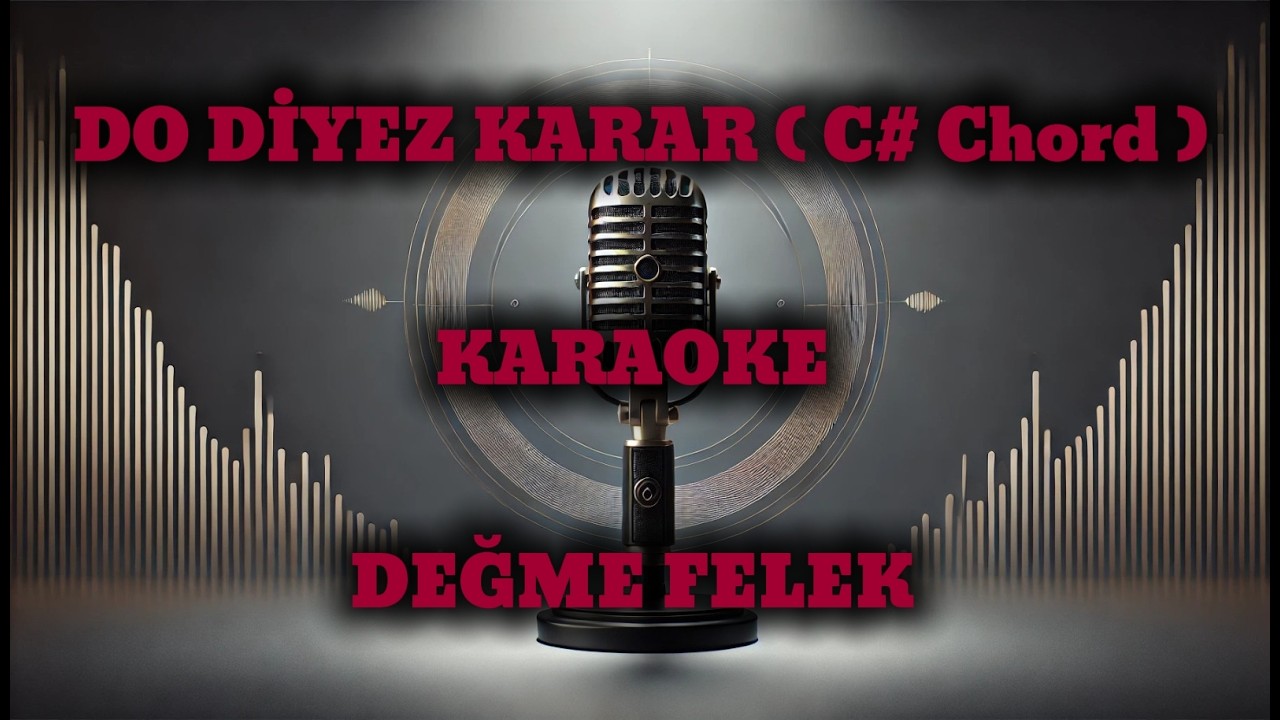 DEĞME FELEK ''DO DİYEZ KARAR (C# Chord)'' KARAOKE