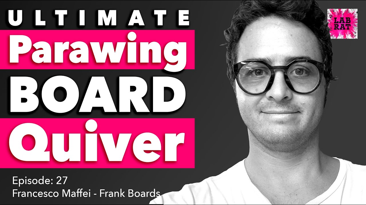 027_Francesco Maffei: Designing the Ultimate Parawing Board Quiver with Frank Boards