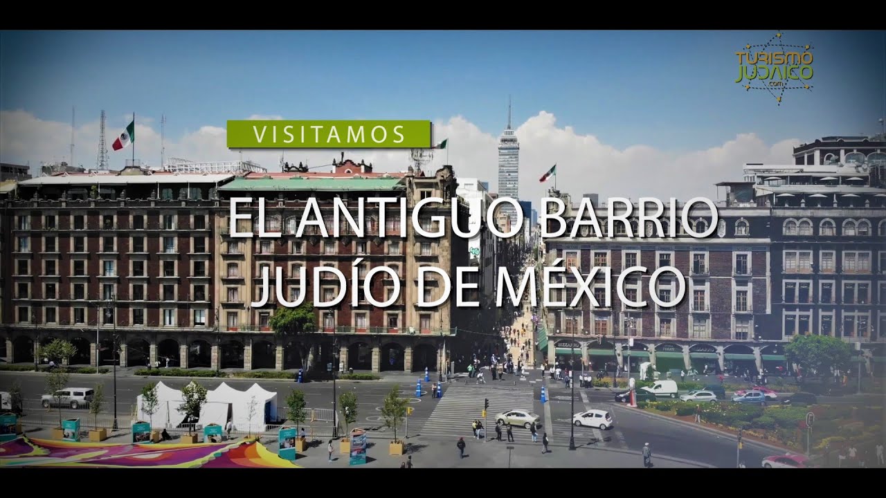 4°chapter (part 1): MEXICO CITY - HISTORIC JEWISH QUARTER - Virtual Jewish Tour
