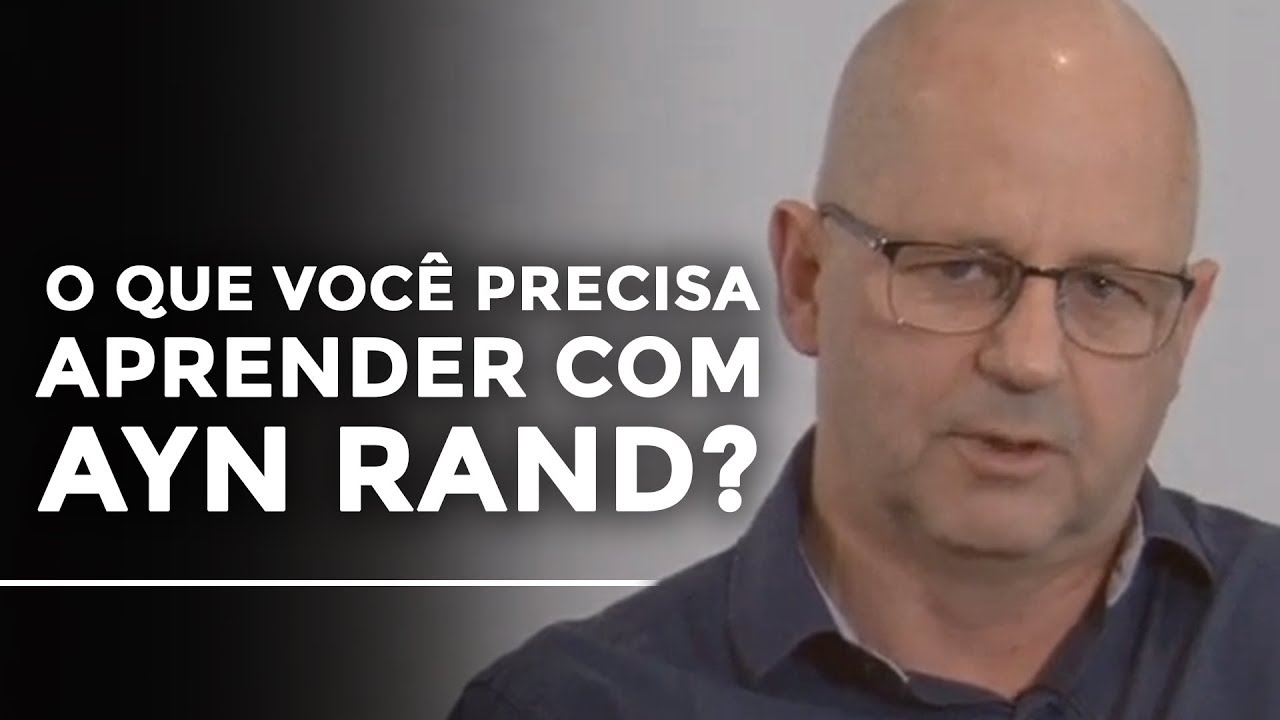 O que você precisa aprender com Ayn Rand? | Roberto Rachewsky