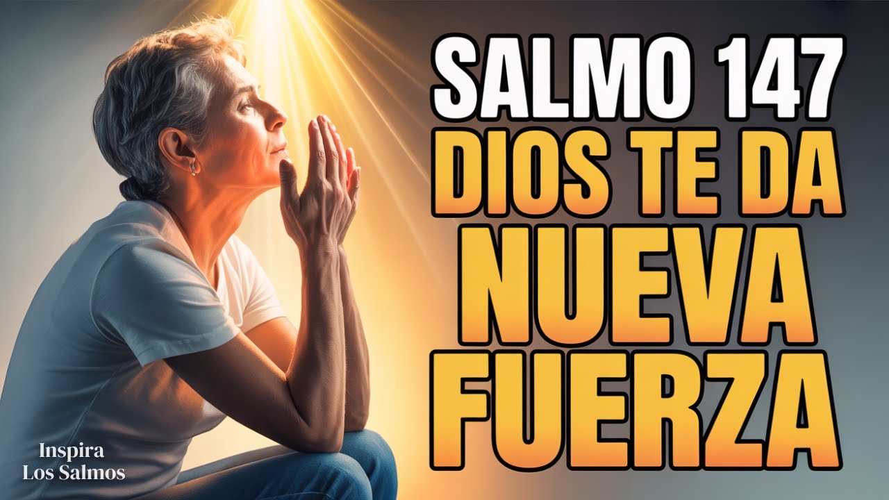😔 Te Sientes TAN CANSADO Que Ya No Puedes M&aacute;s? Dios RESTAURA Tu Fuerza | Salmo 147
