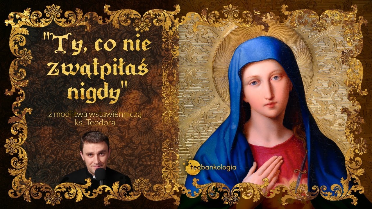 Ty, co nie zwątpiłaś nigdy - modlitwa wstawiennicza ks. Teodora; wyk. Aleksandra Nawrot