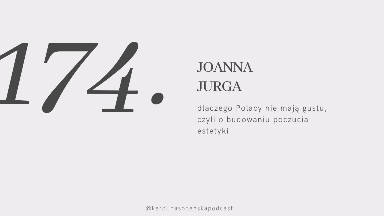 #174: dlaczego Polacy nie mają gustu, czyli o budowaniu poczucia estetyki z Jo Jurgą