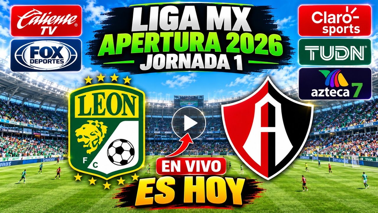Le&oacute;n vs. Atlas EN VIVO: D&oacute;nde ver y a qu&eacute; hora juega | Torneo Apertura 2026 Liga MX, Jornada 1