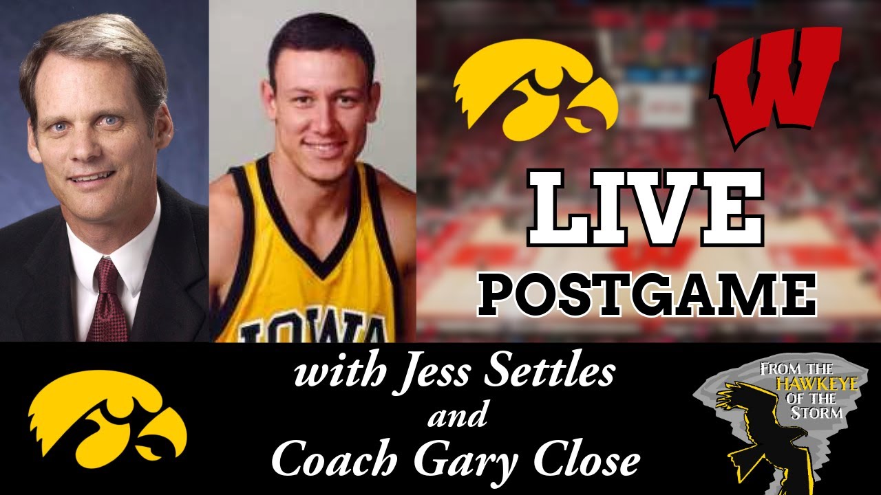 IOWA - WISCONSIN LIVE POSTGAME with Jess Settles & Coach Gary Close / Iowa Men's Basketball Postgame