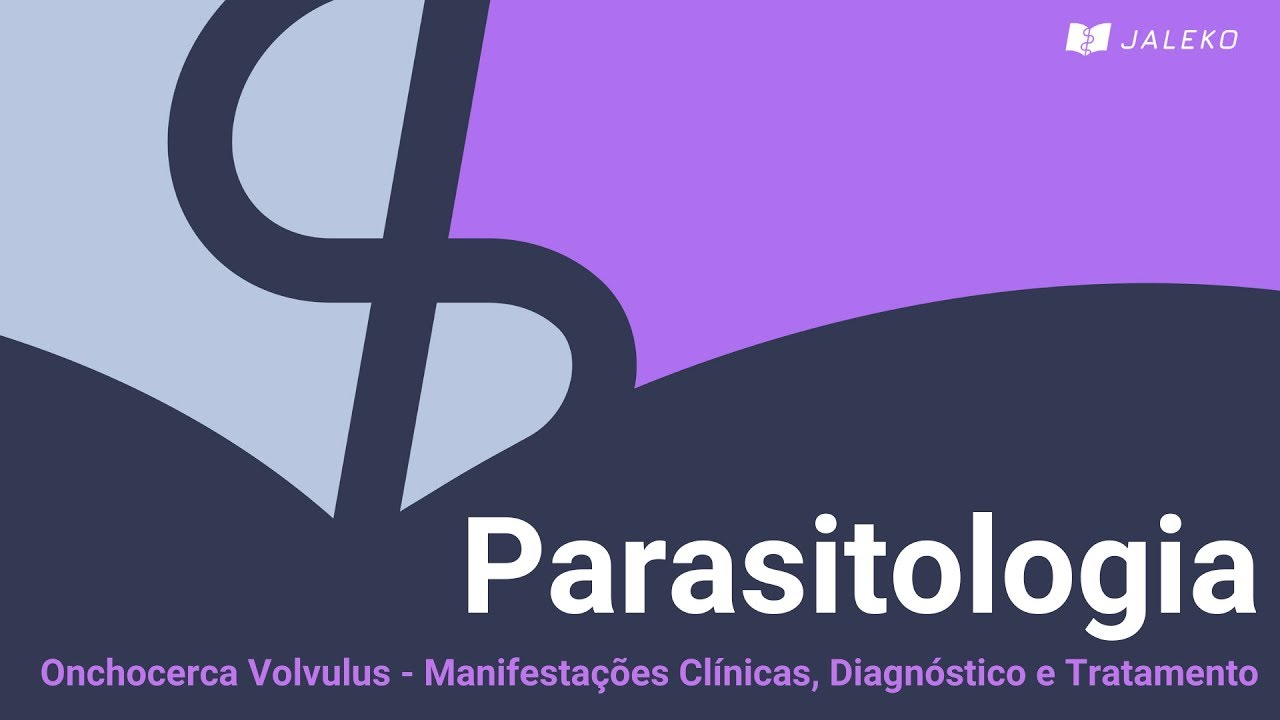 Parasitologia: Onchocerca Volvulus - Manifestações Clínicas, Diagnóstico e Tratamento