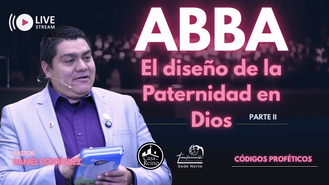 El Nombre de Dios ABBA El Diseño de la Paternidad en Dios Parte II - Pr Daniel Rodríguez