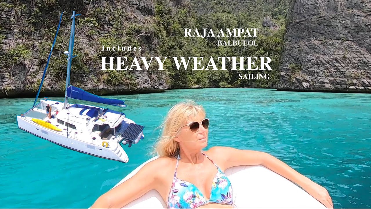 Ep.2 SAILING INDONESIA  - To Raja Ampat - BALBULOL in Misool we sailed into some tricky weather.