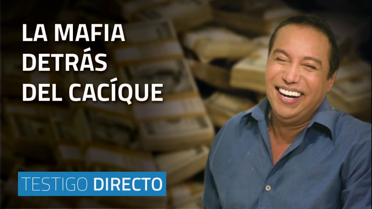 La mafia detrás del Cacíque - Testigo Directo HD