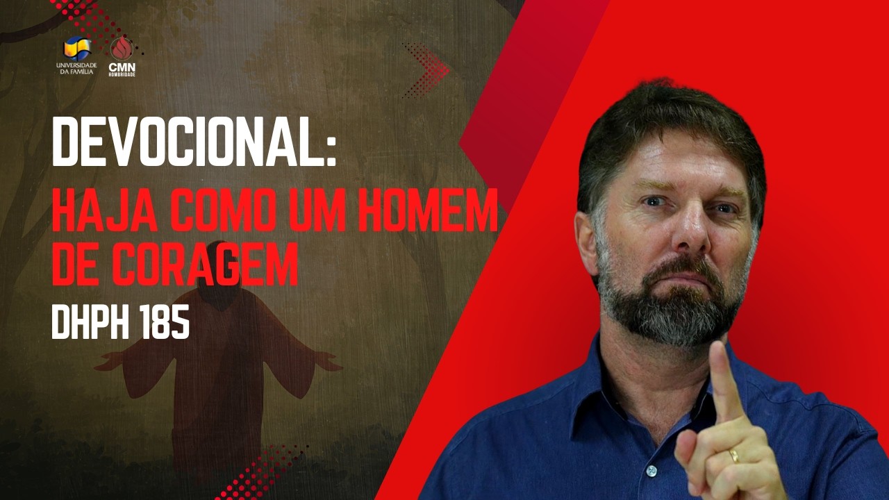 #185 - DHPH - aja como homem de coragem
