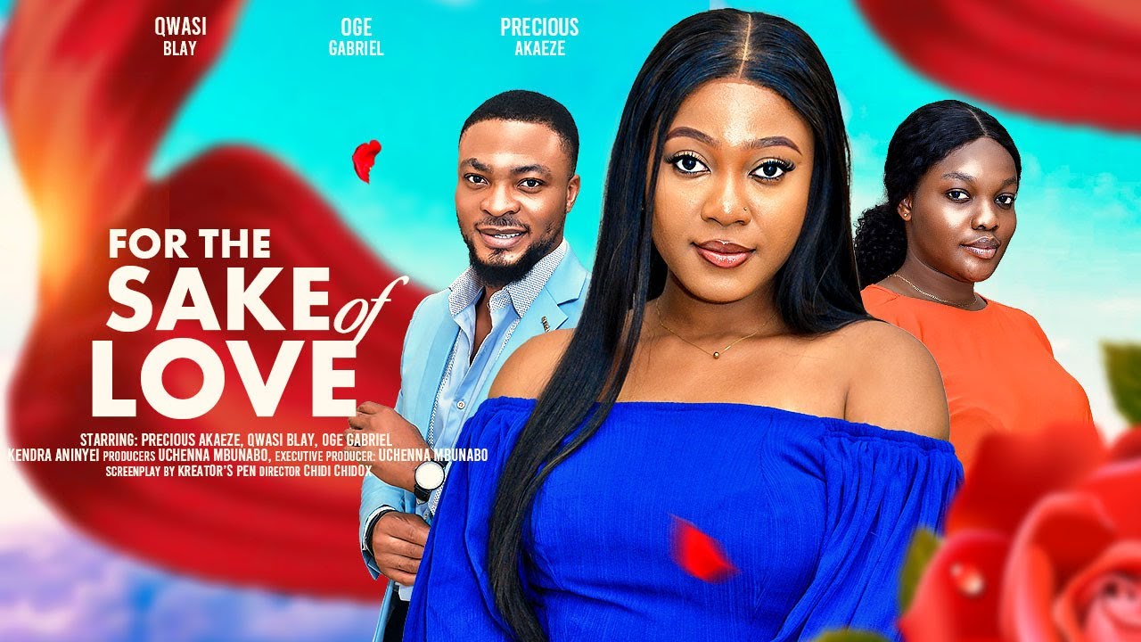 FOR THE SAKE OF LOVE - QWASI BLAY, PRECIOUS AKAEZE, OGE GABRIEL latest 2024 nigerian movie