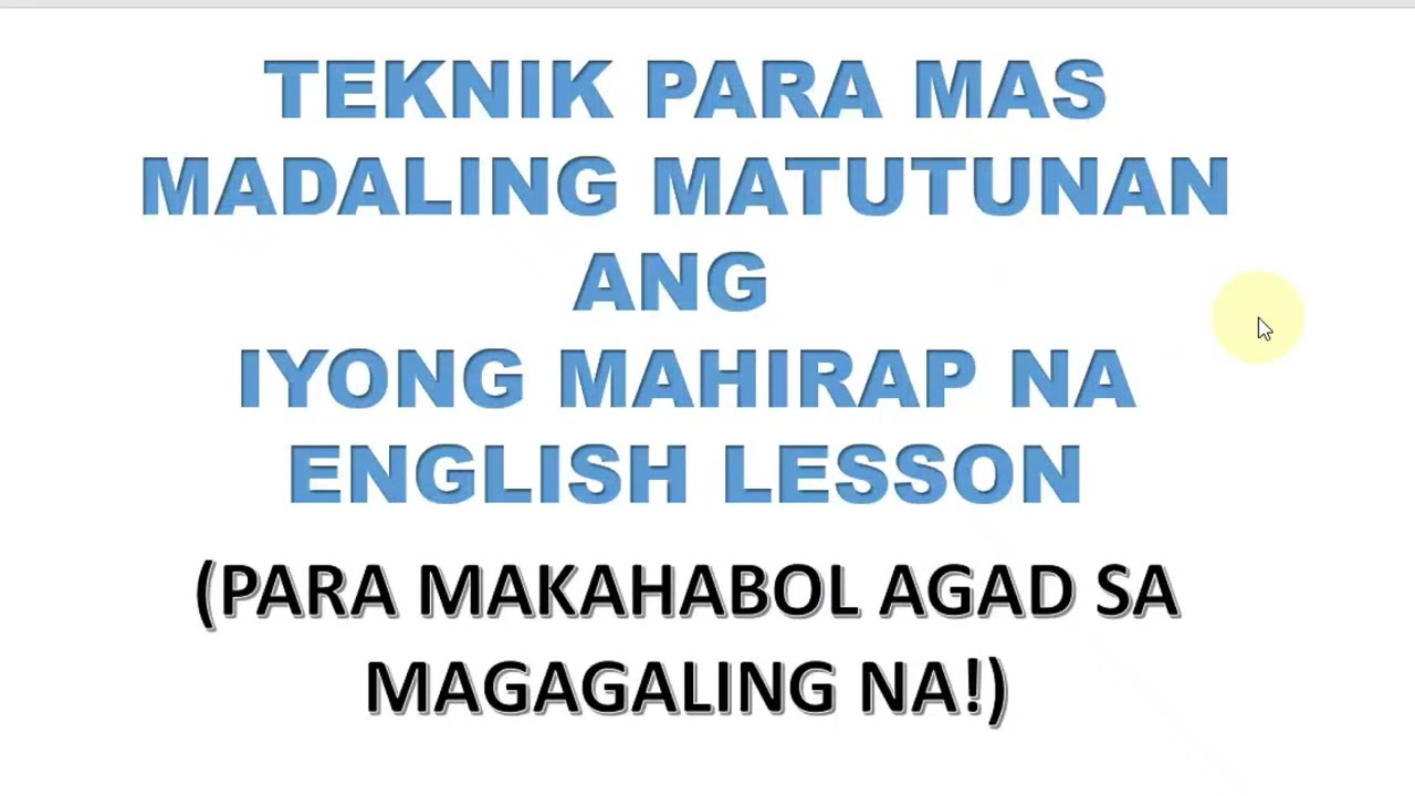TEKNIK PARA MAS MADALING MATUTUNAN ANG IYONG MAHIRAP NA ENGLISH LESSON PARA MAKAHABOL SA MAHUSAY NA