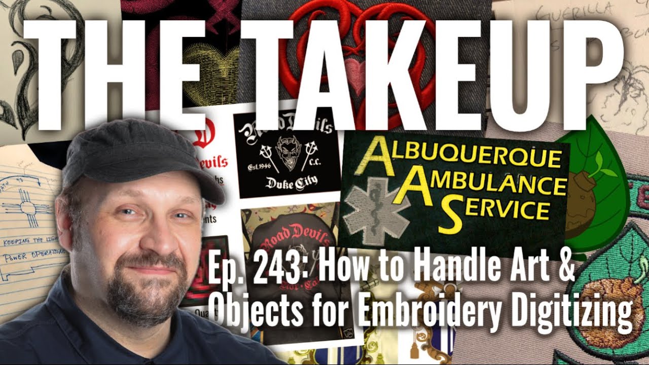 The Takeup Ep. 243: How to Handle Art & Objects for Embroidery Digitizing