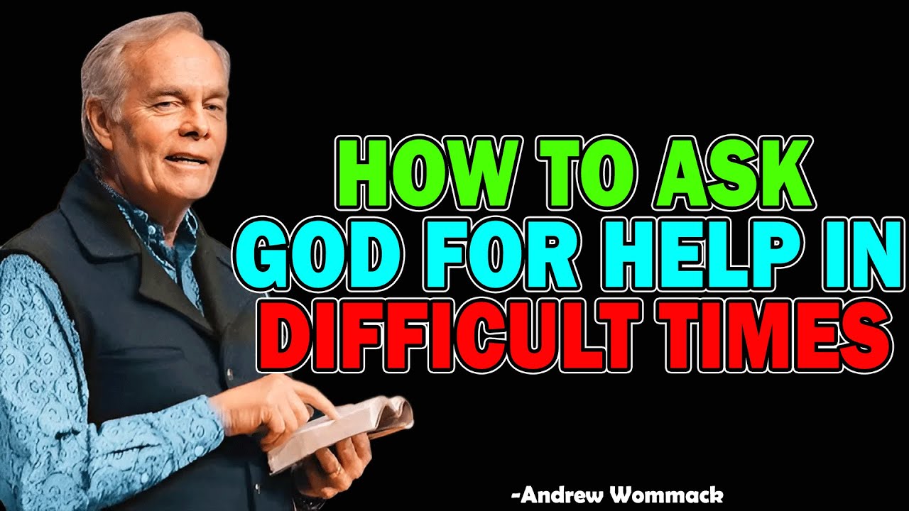 How To Ask God For Help In Difficult Times - Andrew Wommack 2025