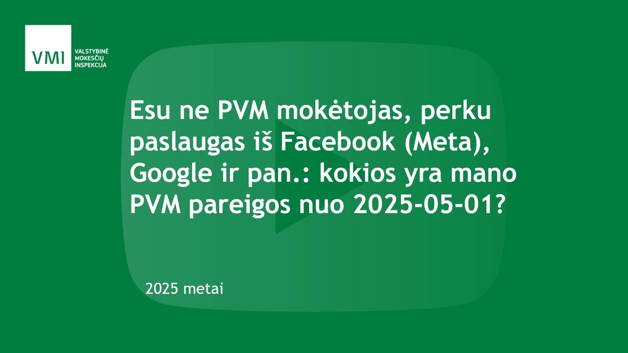Esu ne PVM mokėtojas, perku Facebook, Google ir pan.: kokios yra mano PVM pareigos nuo 2025-05-01?