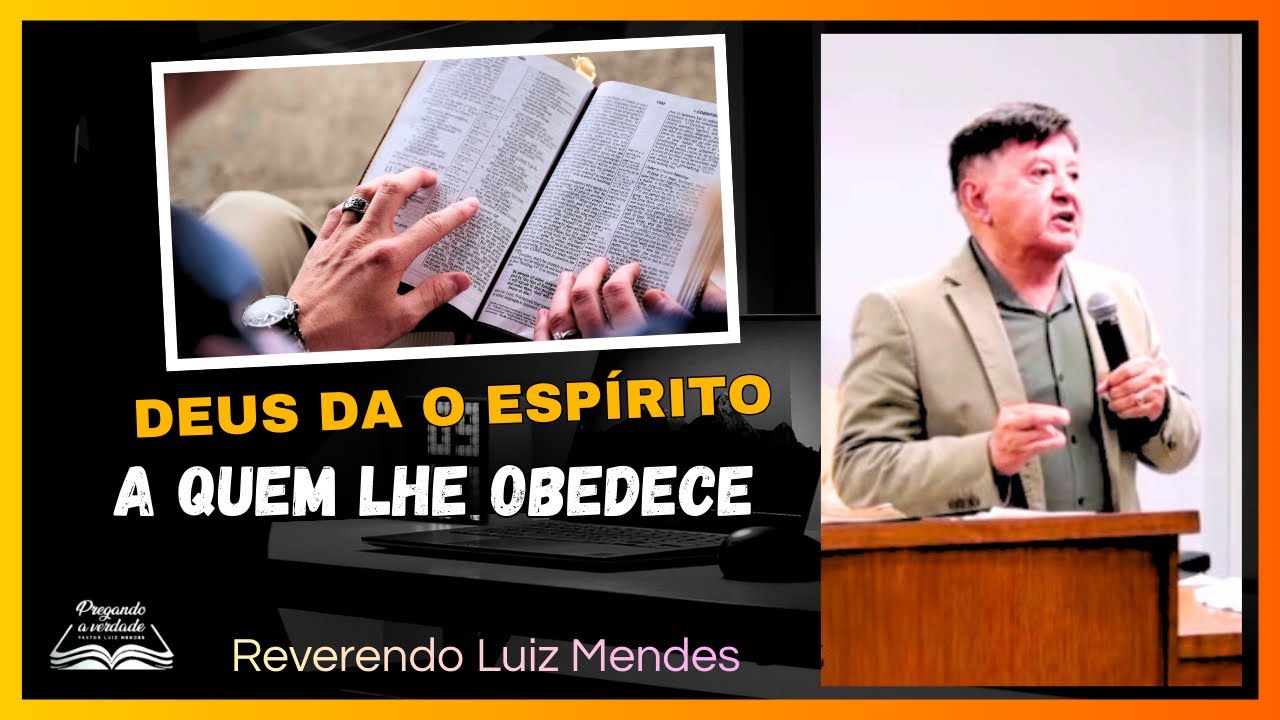 Deus dá o Espírito a quem lhe obedece - (Parte 3 ) Rev. Luiz Mendes 