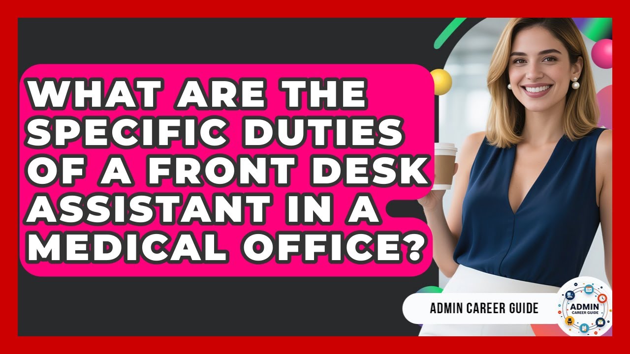 What Are The Specific Duties Of A Front Desk Assistant In A Medical Office? - Admin Career Guide