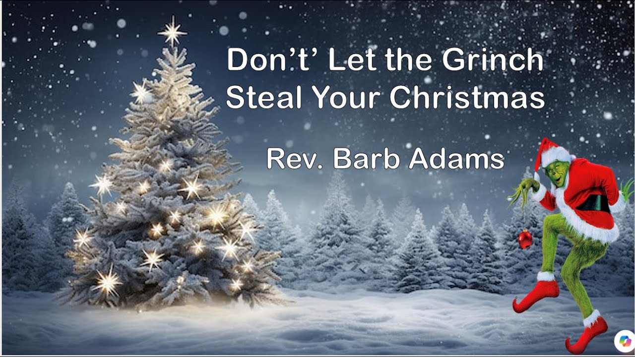 Don't Let the Grinch Steal Your Christmas - Rev. Barb Adams - December 21, 2025